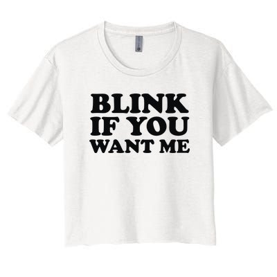 BLINK IF YOU WANT ME Women's Crop Top Tee