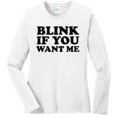 BLINK IF YOU WANT ME Ladies Long Sleeve Shirt