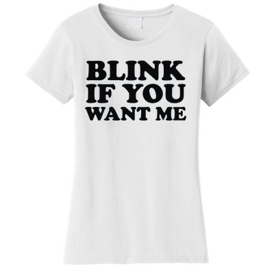 BLINK IF YOU WANT ME Women's T-Shirt