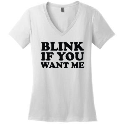 BLINK IF YOU WANT ME Women's V-Neck T-Shirt