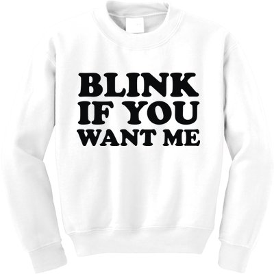 BLINK IF YOU WANT ME Kids Sweatshirt