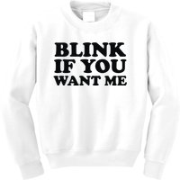 BLINK IF YOU WANT ME Kids Sweatshirt