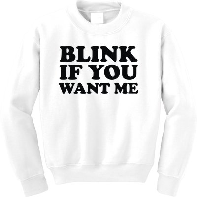 BLINK IF YOU WANT ME Kids Sweatshirt