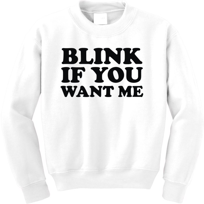 BLINK IF YOU WANT ME Kids Sweatshirt