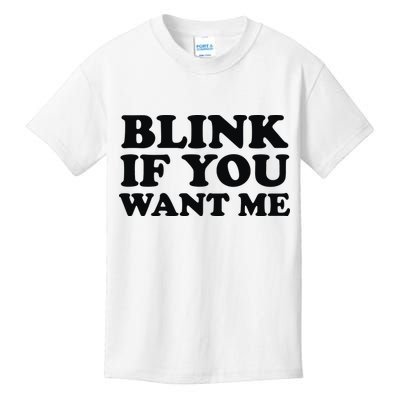 BLINK IF YOU WANT ME Kids T-Shirt