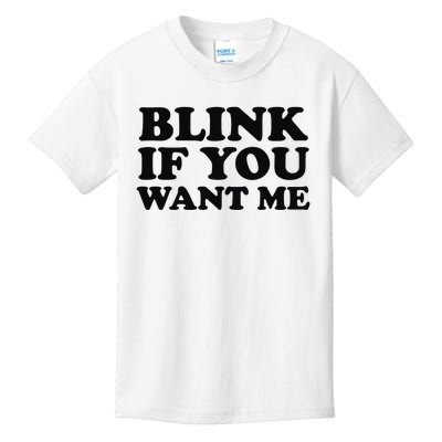 BLINK IF YOU WANT ME Kids T-Shirt