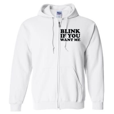 BLINK IF YOU WANT ME Full Zip Hoodie