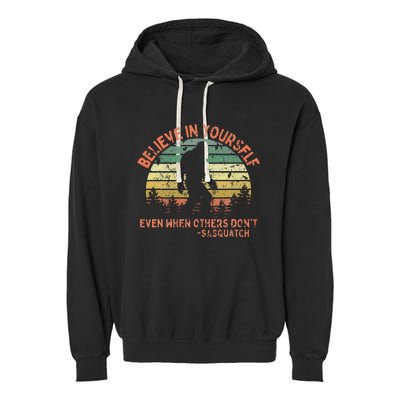 Believe In Yourself Sasquatch Funny Motivational Bigfoot Garment-Dyed Fleece Hoodie