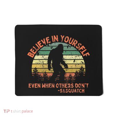 Believe In Yourself Sasquatch Funny Motivational Bigfoot Mousepad