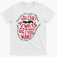But If You Try Sometimes You Can’t Always Get What You Want T-Shirt