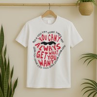 But If You Try Sometimes You Can’t Always Get What You Want T-Shirt