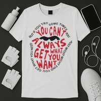 But If You Try Sometimes You Can’t Always Get What You Want T-Shirt
