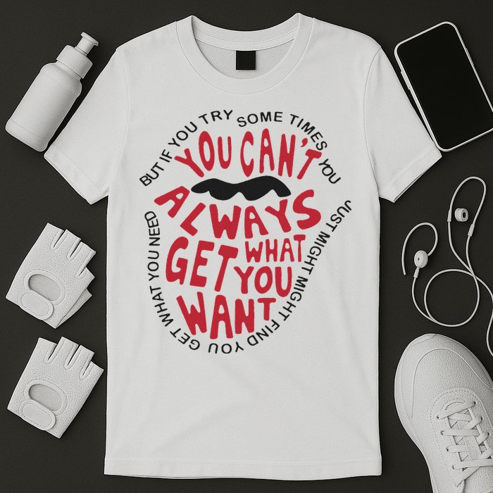 But If You Try Sometimes You Can’t Always Get What You Want T-Shirt