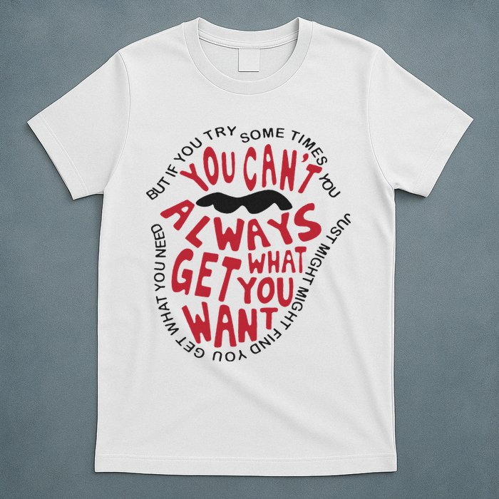 But If You Try Sometimes You Can’t Always Get What You Want T-Shirt