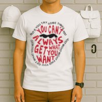 But If You Try Sometimes You Can’t Always Get What You Want T-Shirt