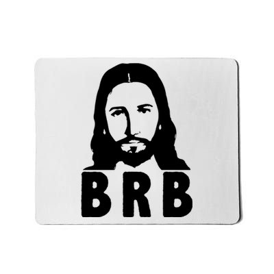 BRB Jesus Be Right Back Mousepad