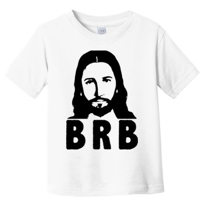 BRB Jesus Be Right Back Toddler T-Shirt