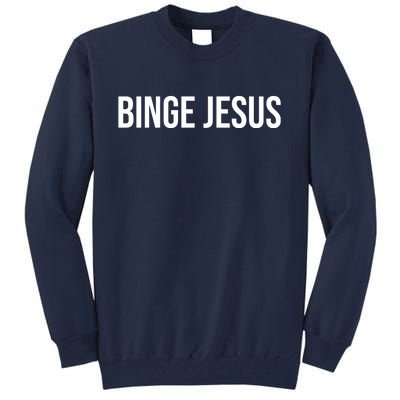 Binge Jesus Tall Sweatshirt