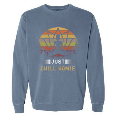 Buddha Just Chill Homie Retro Zen Spiritual Yoga Meditation Gift Garment-Dyed Sweatshirt