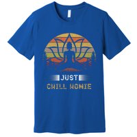 Buddha Just Chill Homie Retro Zen Spiritual Yoga Meditation Gift Premium T-Shirt