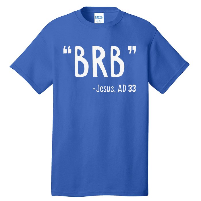 BRB Jesus Christ Resurrection Christianity Gospel Christian Tall T-Shirt