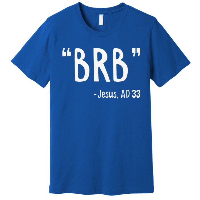 BRB Jesus Christ Resurrection Christianity Gospel Christian Premium T-Shirt