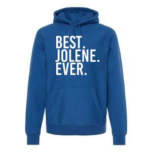 Best Jolene Ever Gift Name Funny Personalized Meaningful Gift Premium Hoodie