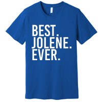 Best Jolene Ever Gift Name Funny Personalized Meaningful Gift Premium T-Shirt