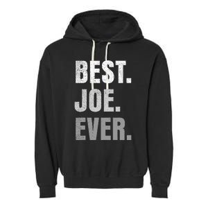 Best Joe Ever Funny First Name Garment-Dyed Fleece Hoodie