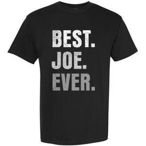 Best Joe Ever Funny First Name Garment-Dyed Heavyweight T-Shirt