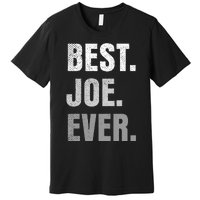 Best Joe Ever Funny First Name Premium T-Shirt