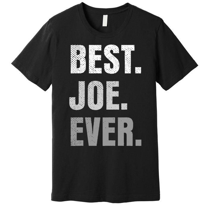 Best Joe Ever Funny First Name Premium T-Shirt