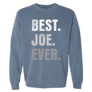 Best Joe Ever Funny First Name Garment-Dyed Sweatshirt