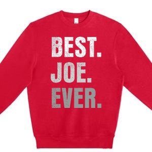 Best Joe Ever Funny First Name Premium Crewneck Sweatshirt