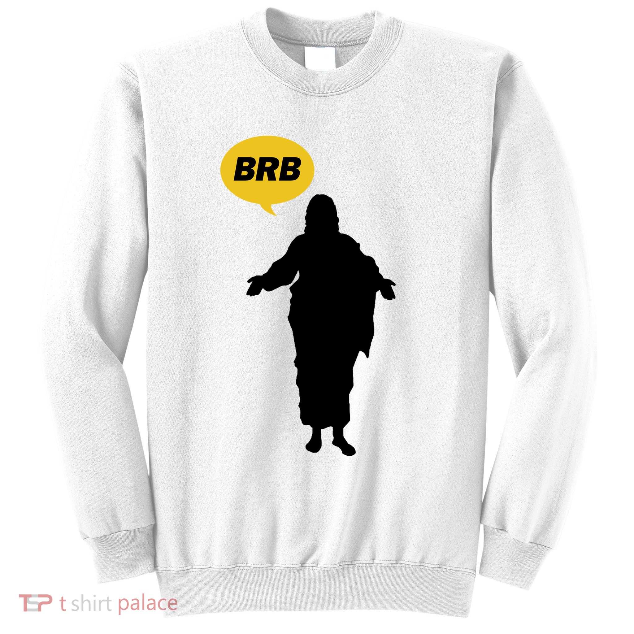 Brb Jesus Easter Sunday Sweatshirt