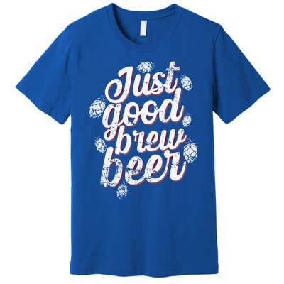 Brew Just Good Brew Beer Gift Premium T-Shirt