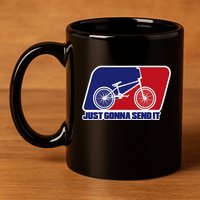 Bmx Just Gonna Send It Bmx Racing Pro Freestyle Bmx Rider 11oz C Handle Ceramic Mug