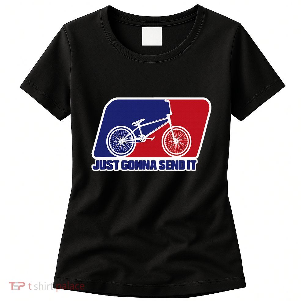 Bmx Just Gonna Send It Bmx Racing Pro Freestyle Bmx Rider Womens T-Shirt