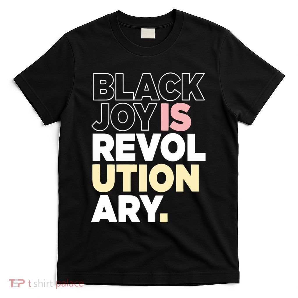 Black Joy Is Revol Ution Ary T-Shirt