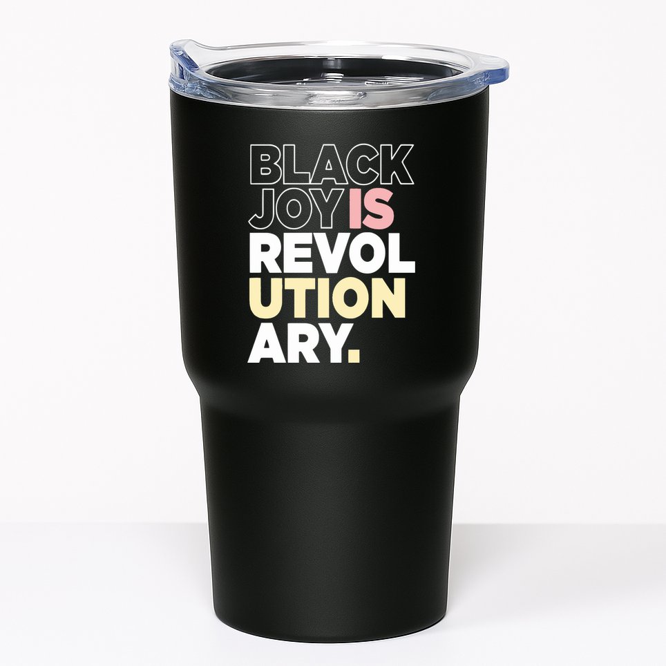 Black Joy Is Revol Ution Ary Tumbler