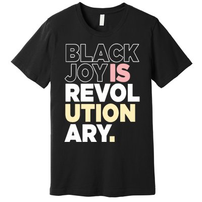 Black Joy Is Revol Ution Ary Premium T-Shirt