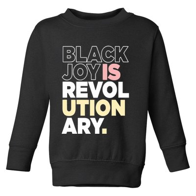 Black Joy Is Revol Ution Ary Toddler Sweatshirt