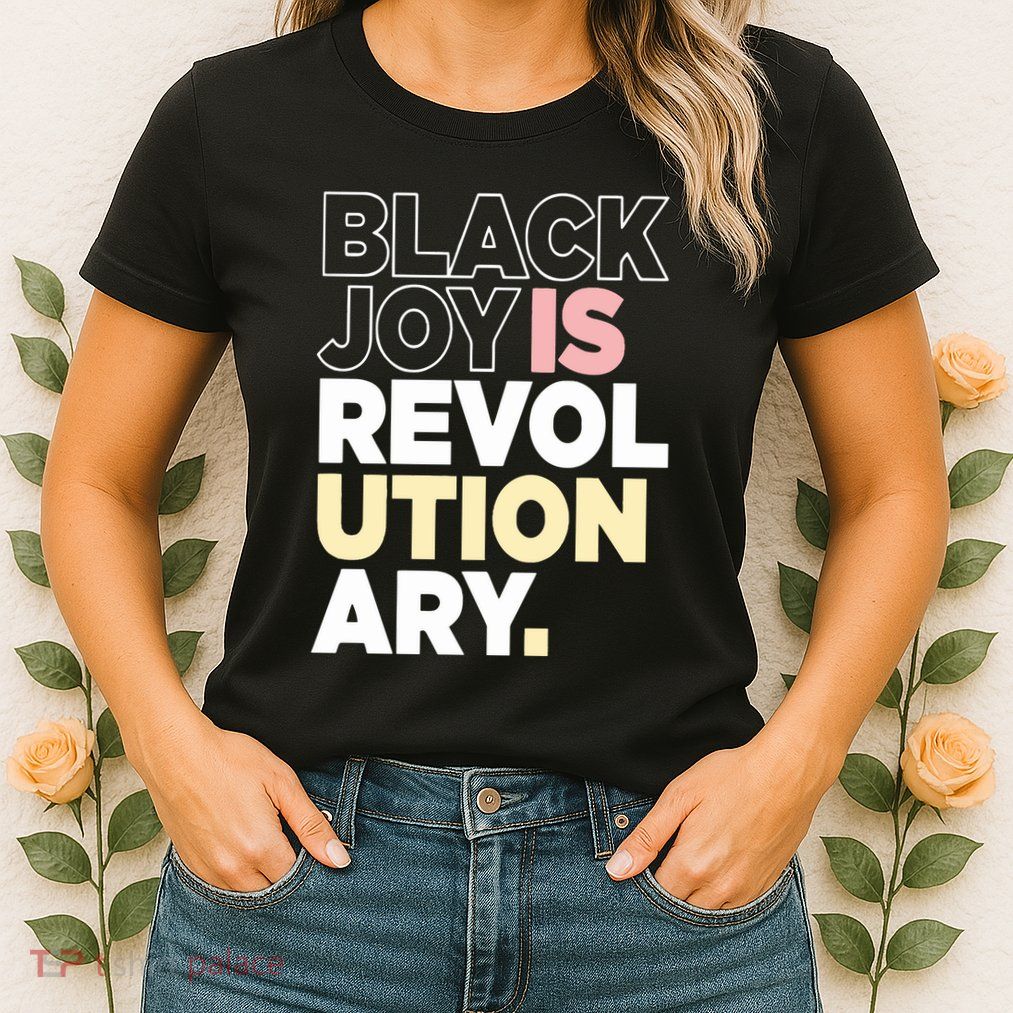 Black Joy Is Revol Ution Ary Womens T-Shirt