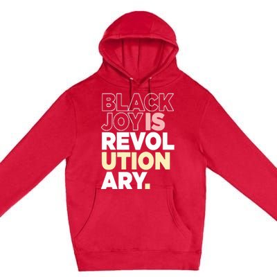 Black Joy Is Revol Ution Ary Premium Pullover Hoodie