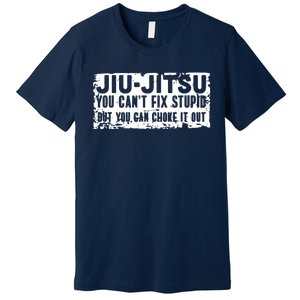 Brazilian Jiu Jitsu Tee Funny You Can't Gift Premium T-Shirt