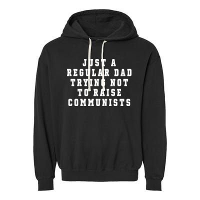 Just A Regular Dad Trying Not To Raise Communists Garment-Dyed Fleece Hoodie