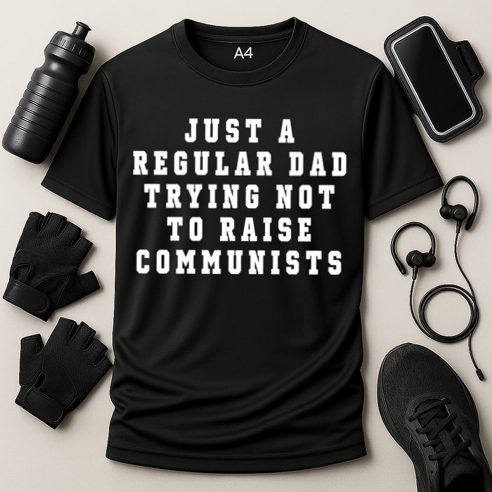 Just A Regular Dad Trying Not To Raise Communists Performance Shirt