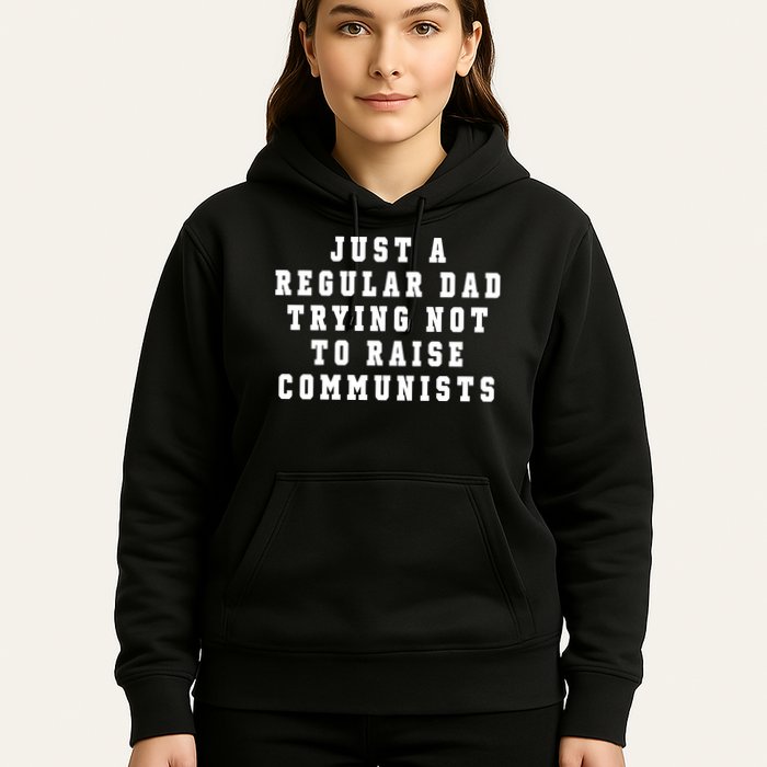 Just A Regular Dad Trying Not To Raise Communists Hoodie