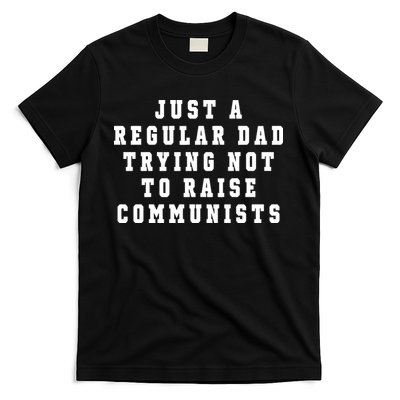 Just A Regular Dad Trying Not To Raise Communists T-Shirt
