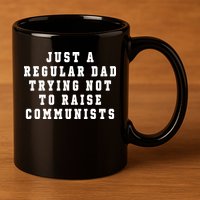Just A Regular Dad Trying Not To Raise Communists 11oz C Handle Ceramic Mug
